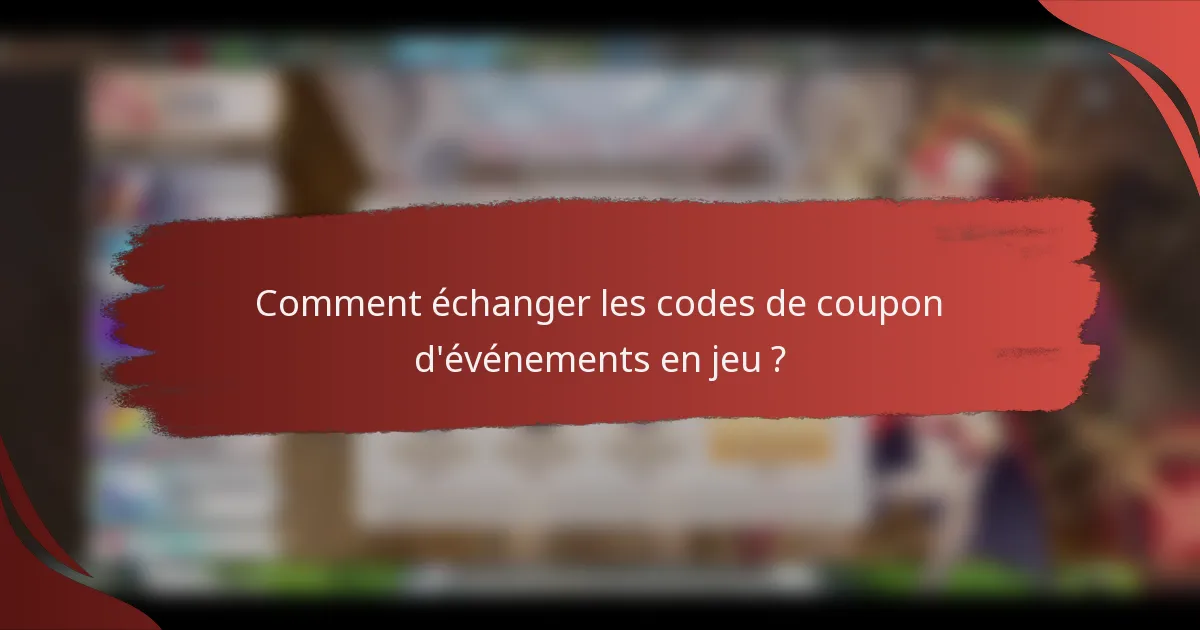 Comment échanger les codes de coupon d'événements en jeu ?