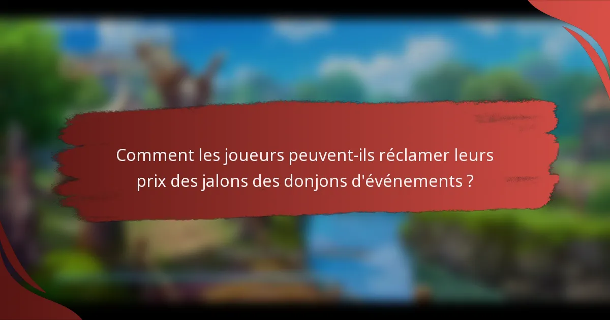 Comment les joueurs peuvent-ils réclamer leurs prix des jalons des donjons d'événements ?