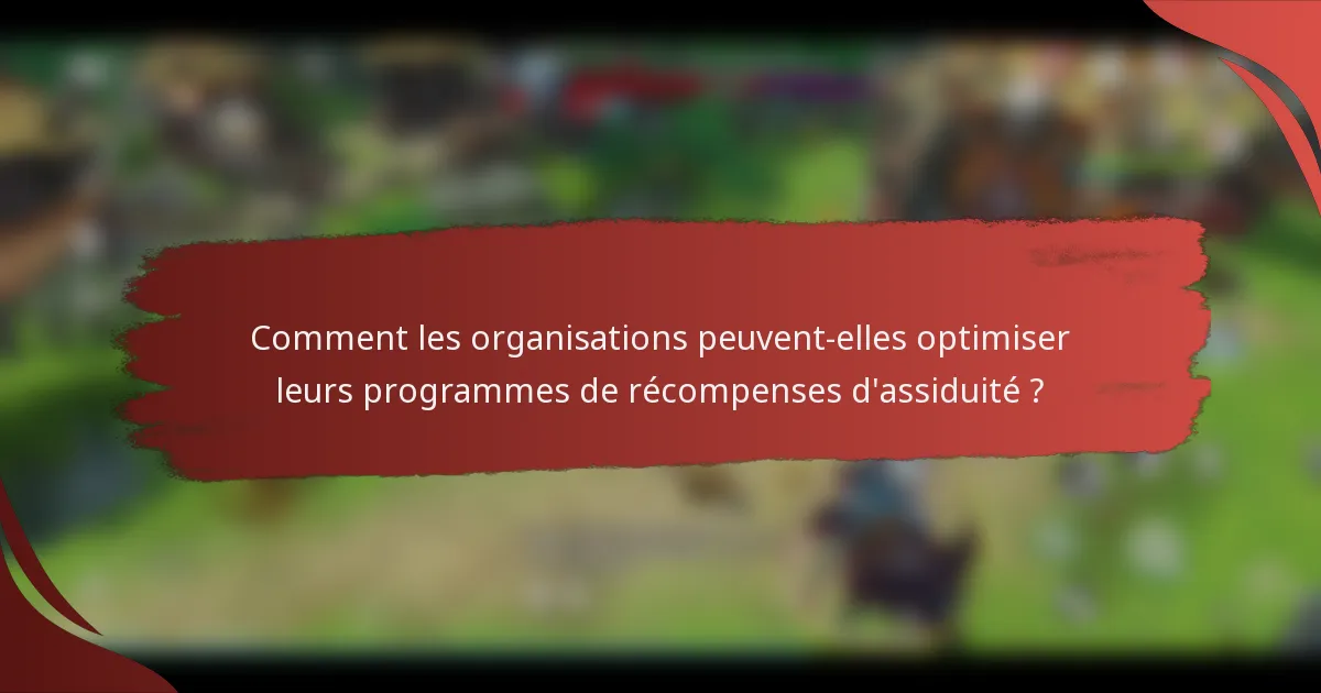 Comment les organisations peuvent-elles optimiser leurs programmes de récompenses d'assiduité ?