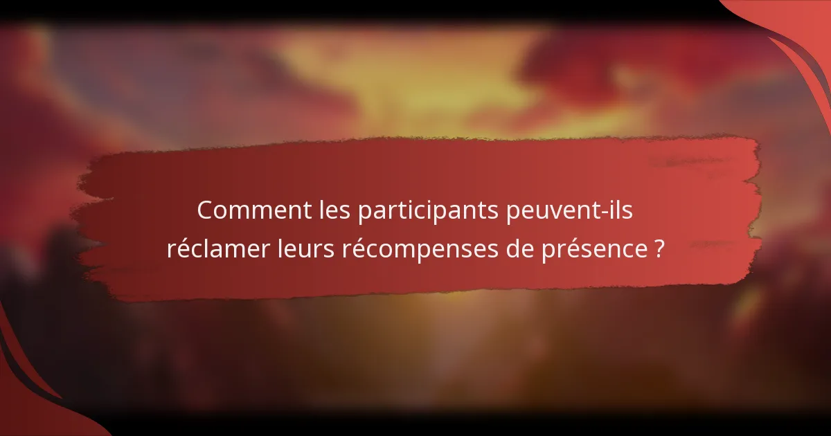 Comment les participants peuvent-ils réclamer leurs récompenses de présence ?