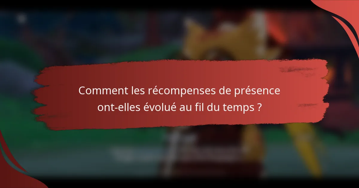 Comment les récompenses de présence ont-elles évolué au fil du temps ?