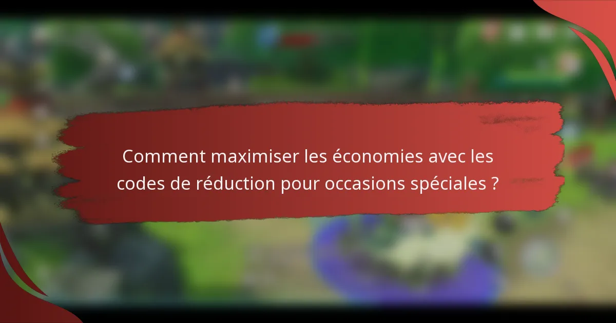 Comment maximiser les économies avec les codes de réduction pour occasions spéciales ?