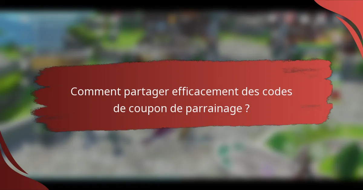 Comment partager efficacement des codes de coupon de parrainage ?