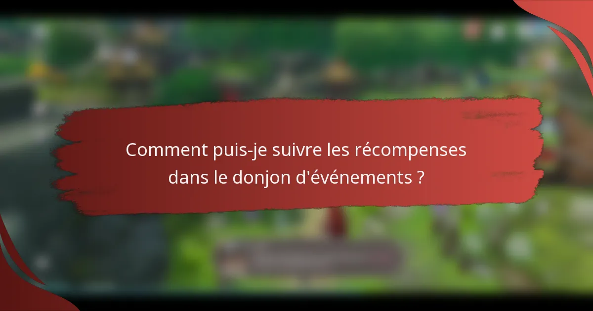 Comment puis-je suivre les récompenses dans le donjon d'événements ?