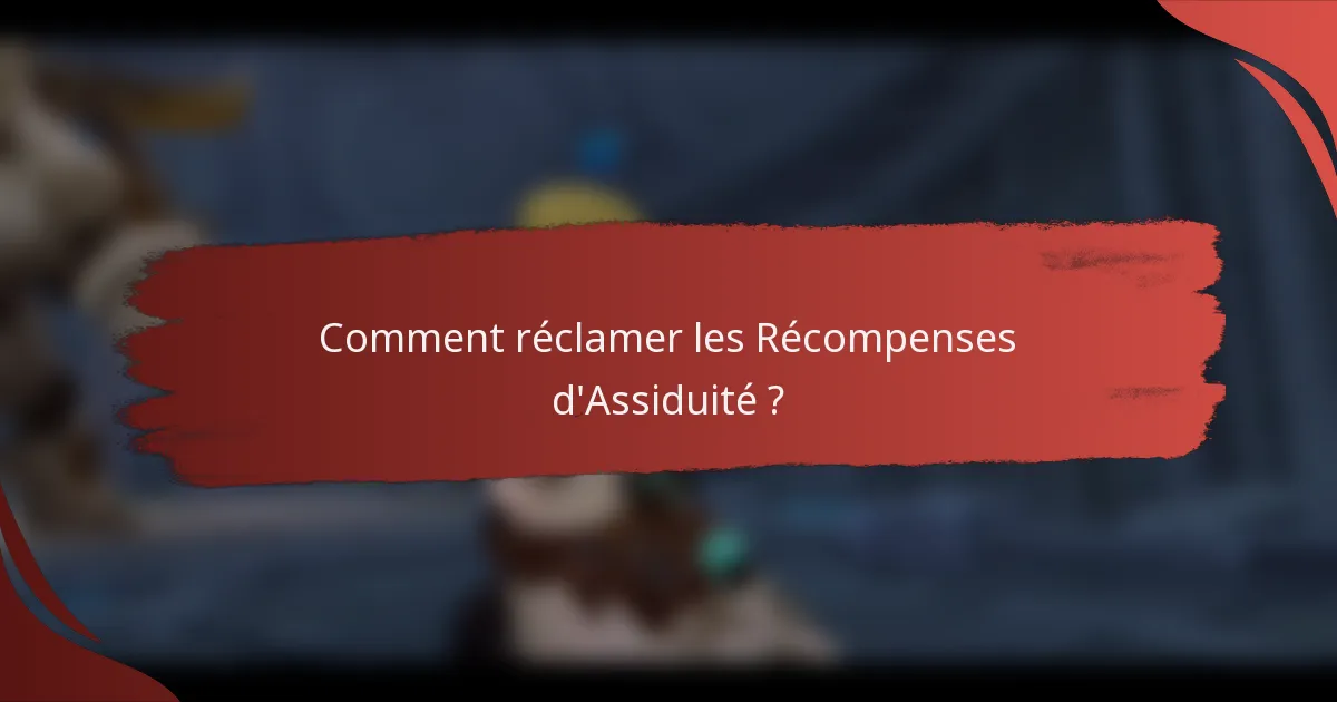 Comment réclamer les Récompenses d'Assiduité ?