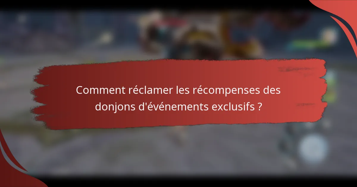 Comment réclamer les récompenses des donjons d'événements exclusifs ?