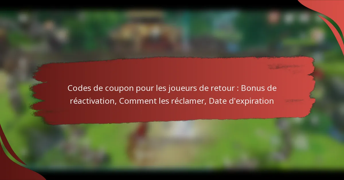 Codes de coupon pour les joueurs de retour : Bonus de réactivation, Comment les réclamer, Date d’expiration