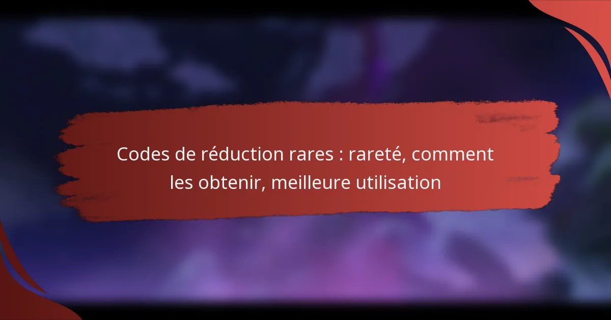 Codes de réduction rares : rareté, comment les obtenir, meilleure utilisation