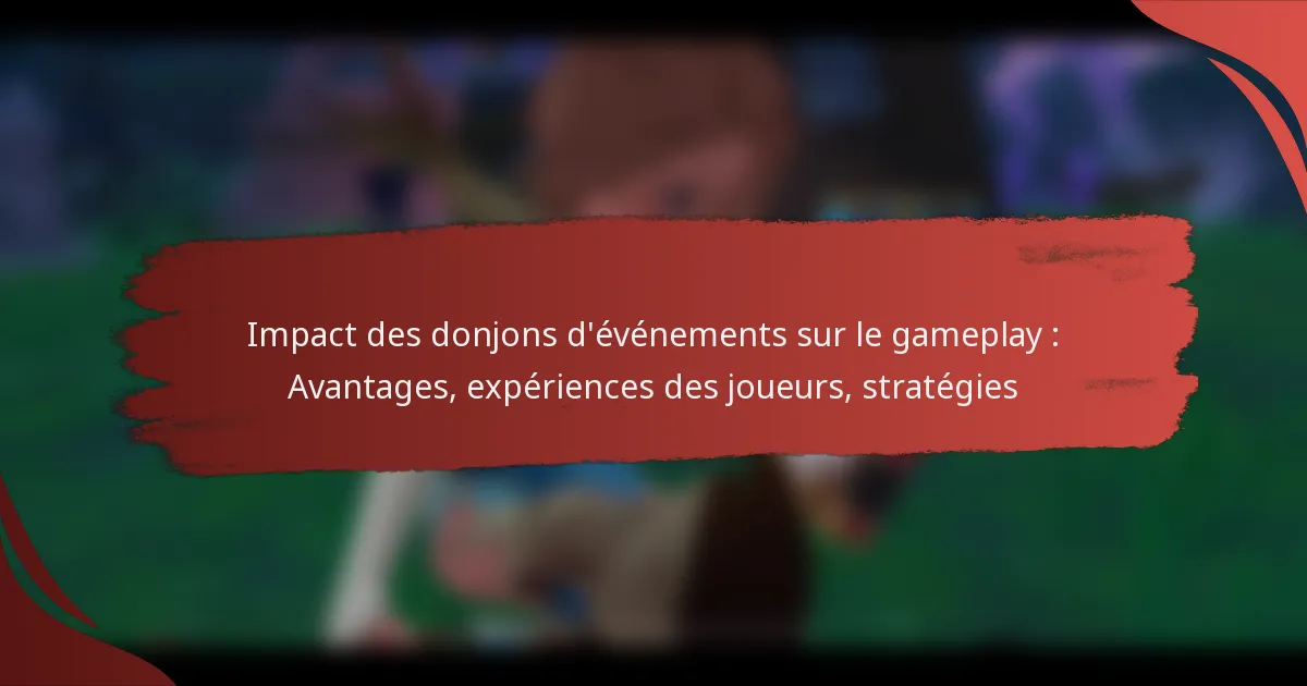 Impact des donjons d’événements sur le gameplay : Avantages, expériences des joueurs, stratégies