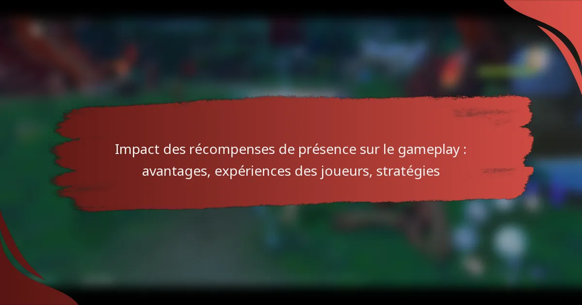 Impact des récompenses de présence sur le gameplay : avantages, expériences des joueurs, stratégies
