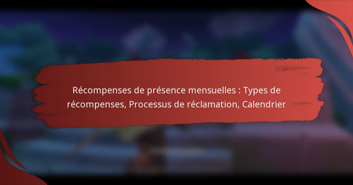 Récompenses de présence mensuelles : Types de récompenses, Processus de réclamation, Calendrier