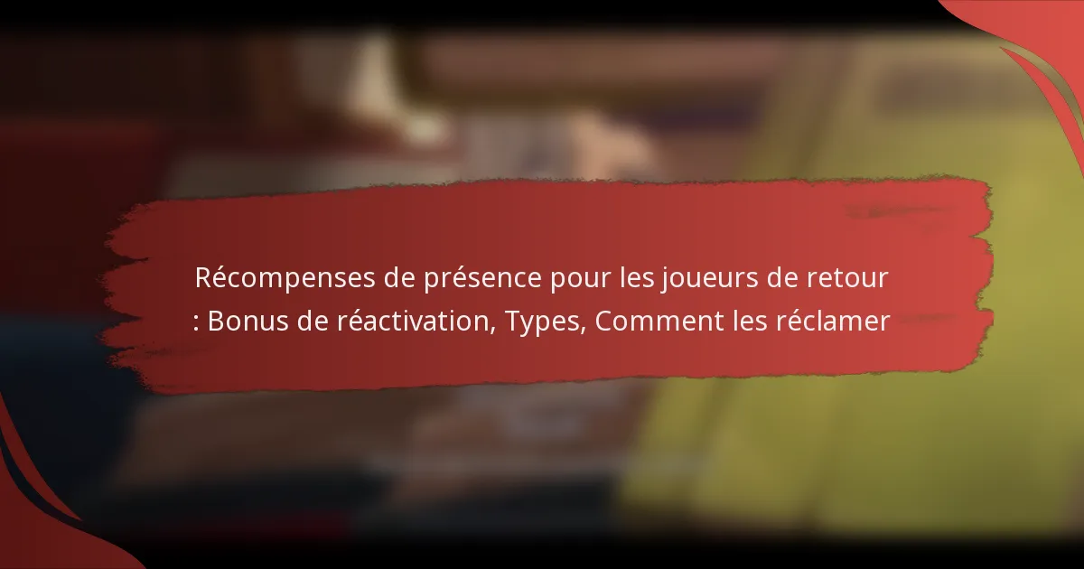 Récompenses de présence pour les joueurs de retour : Bonus de réactivation, Types, Comment les réclamer