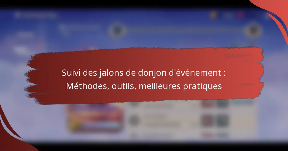 Suivi des jalons de donjon d’événement : Méthodes, outils, meilleures pratiques
