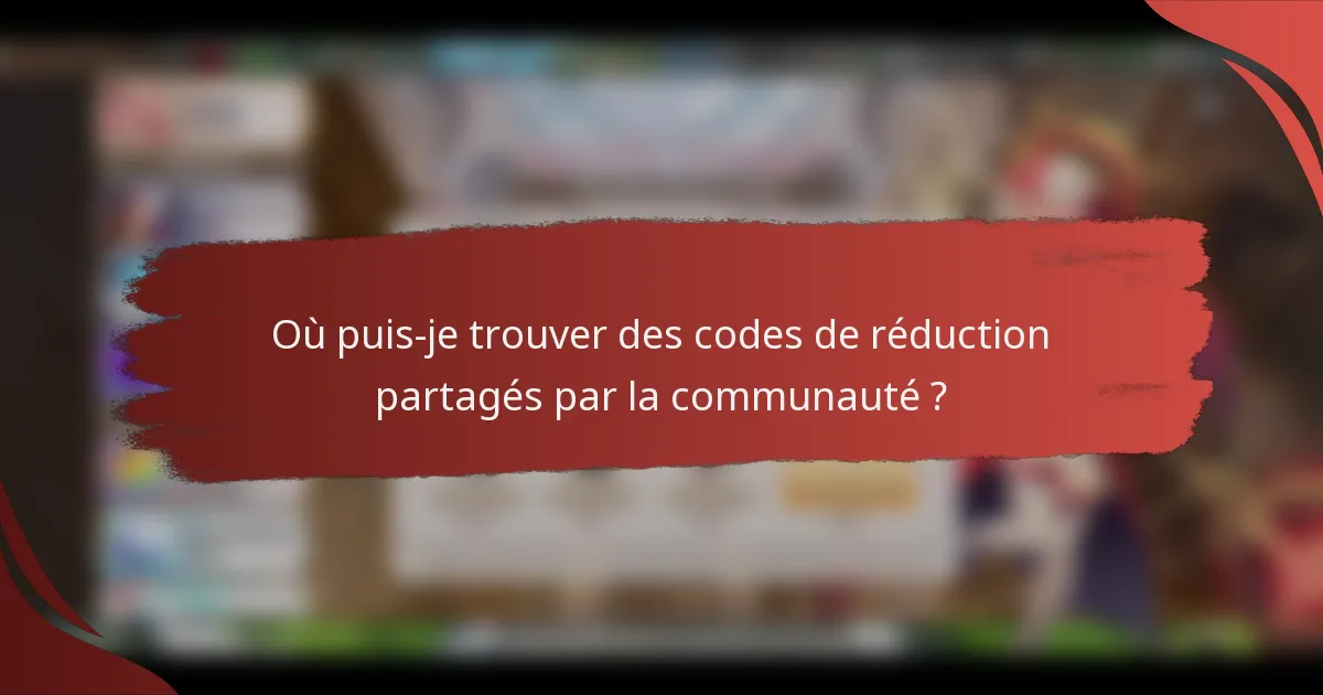 Où puis-je trouver des codes de réduction partagés par la communauté ?