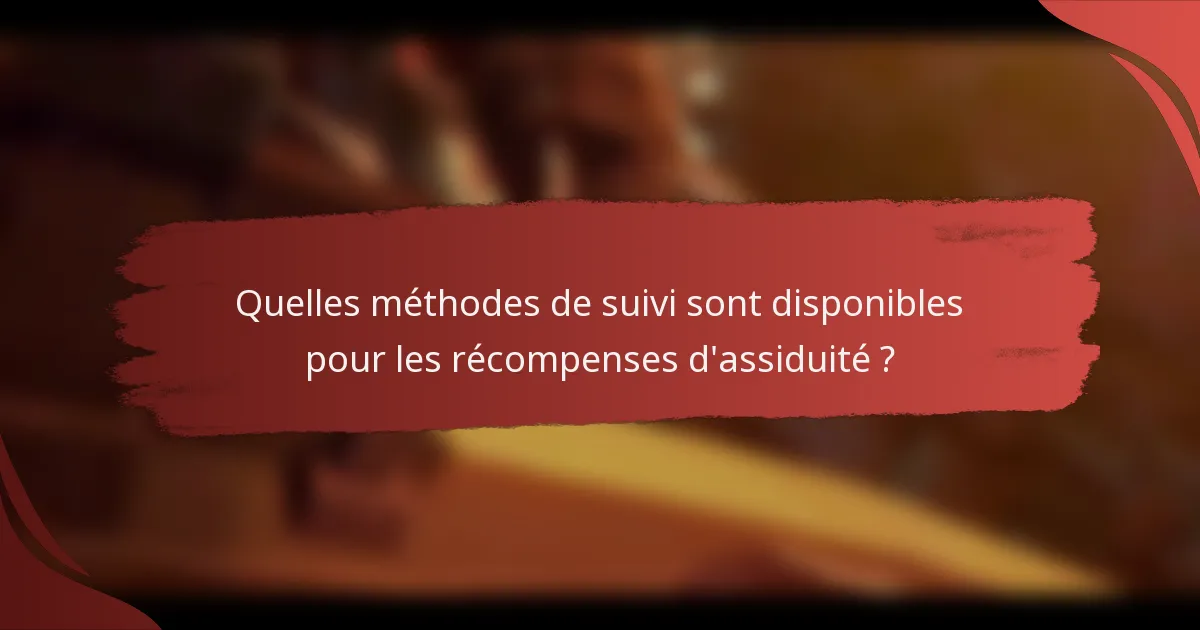 Quelles méthodes de suivi sont disponibles pour les récompenses d'assiduité ?