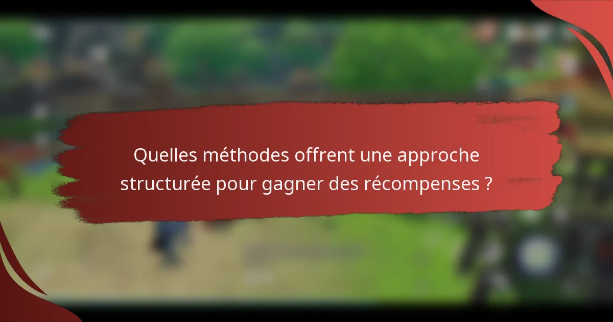 Quelles méthodes offrent une approche structurée pour gagner des récompenses ?