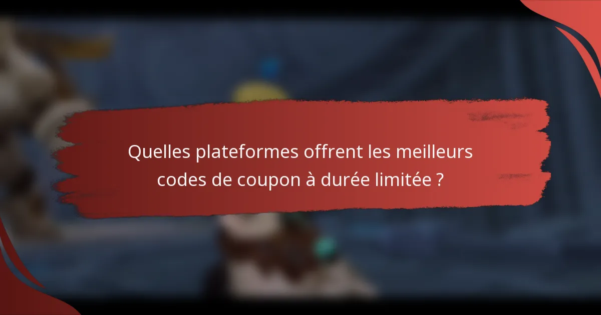Quelles plateformes offrent les meilleurs codes de coupon à durée limitée ?