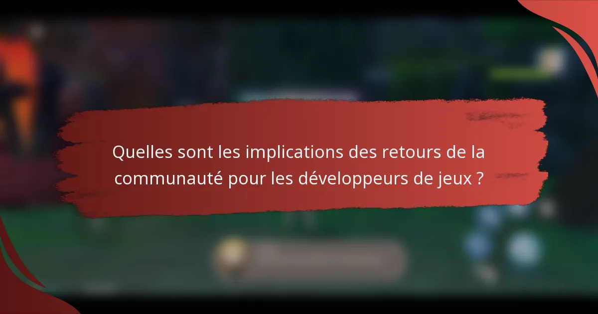 Quelles sont les implications des retours de la communauté pour les développeurs de jeux ?