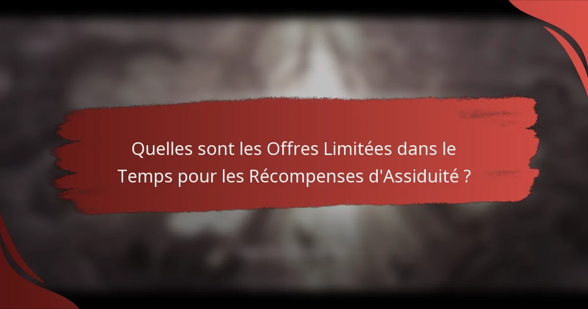 Quelles sont les Offres Limitées dans le Temps pour les Récompenses d'Assiduité ?