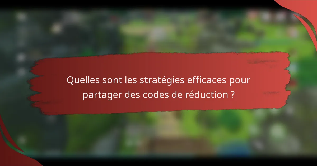 Quelles sont les stratégies efficaces pour partager des codes de réduction ?