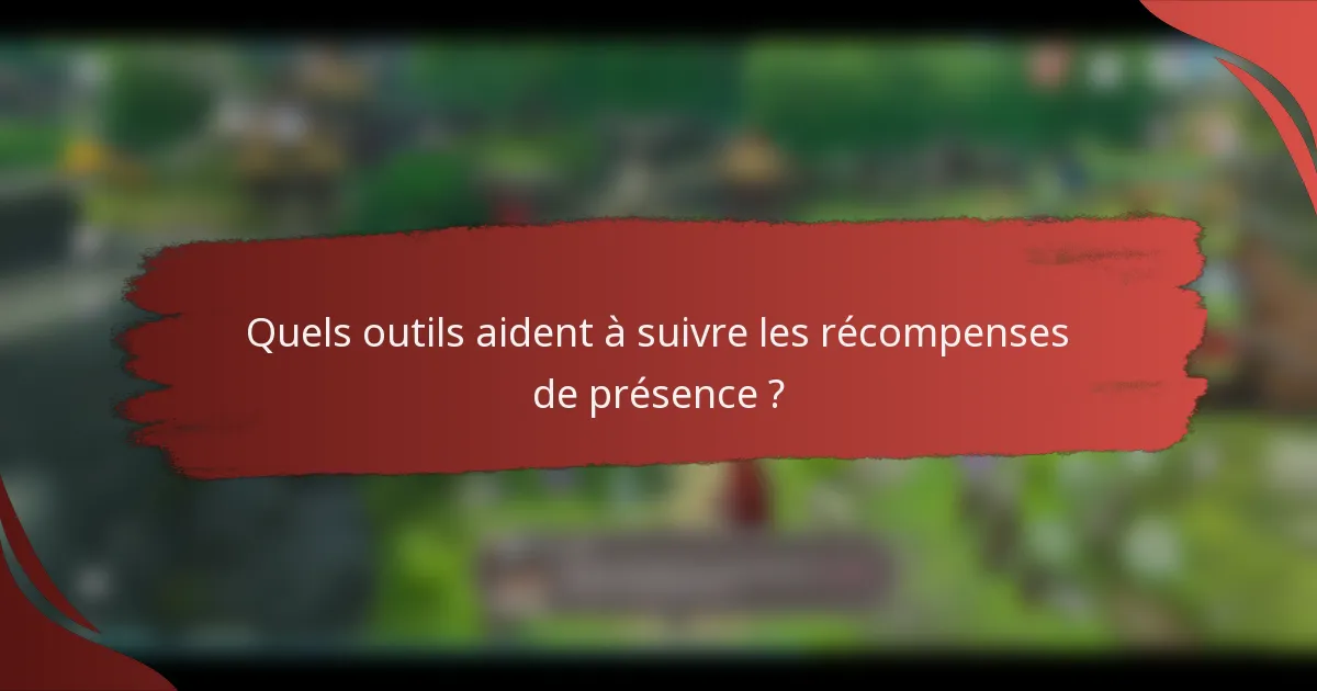Quels outils aident à suivre les récompenses de présence ?