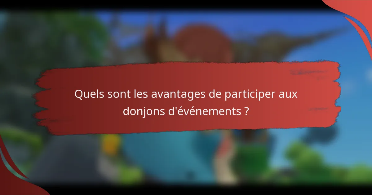 Quels sont les avantages de participer aux donjons d'événements ?