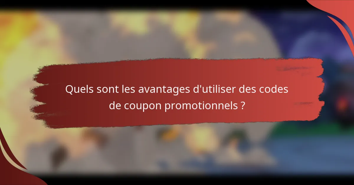 Quels sont les avantages d'utiliser des codes de coupon promotionnels ?