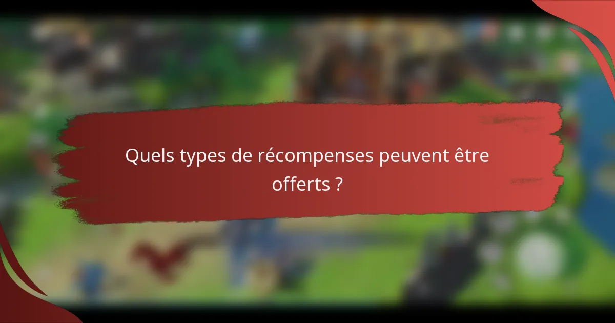Quels types de récompenses peuvent être offerts ?