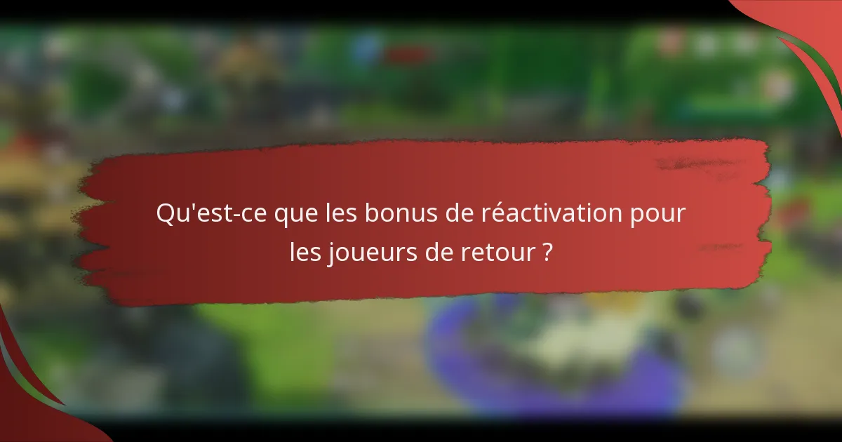 Qu'est-ce que les bonus de réactivation pour les joueurs de retour ?